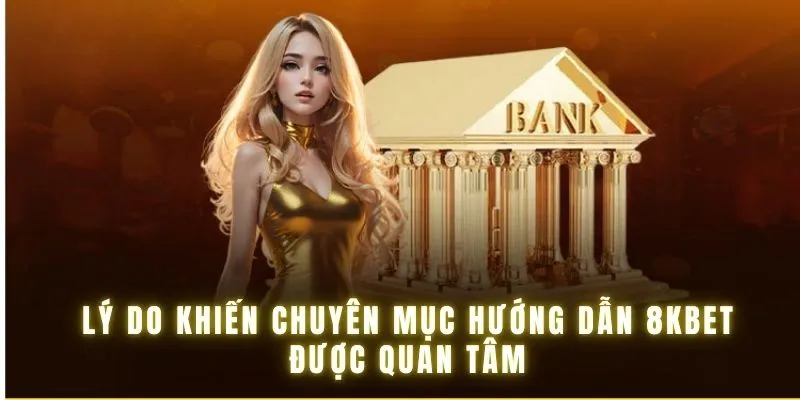 Lý do chuyên mục hướng dẫn tại 8KBET thành công