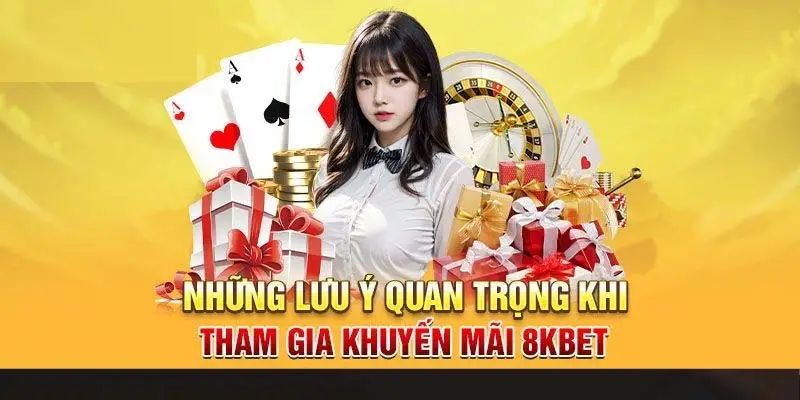 Lưu ý khi nhận thưởng khuyến mãi 8KBET