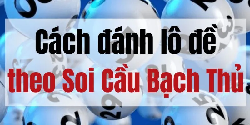 Mẹo soi cầu bạch thủ lô từ chuyên gia 8KBET chia sẻ