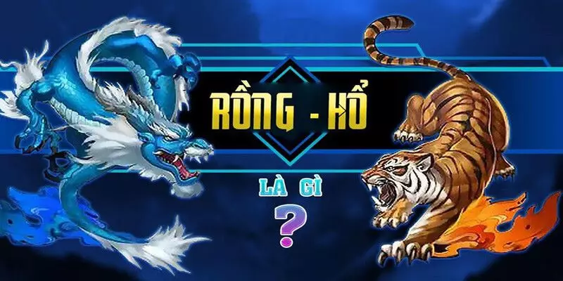 Rồng Hổ còn được biết đến với tên gọi là Dragon&Tiger